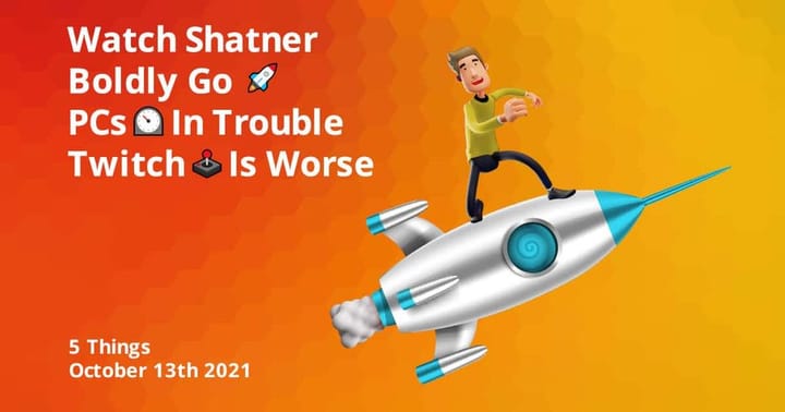 Watch Shatner 🚀 Boldly Go! | PCs ⏲️ Are In Trouble & Twitch 🕹️ Is Worse